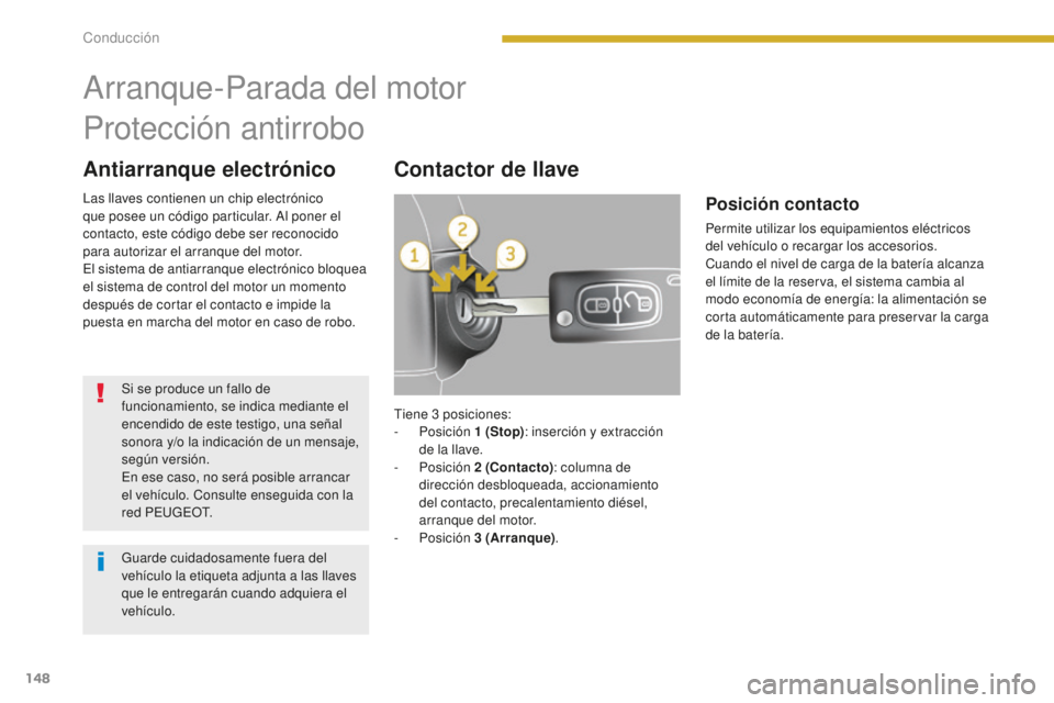 PEUGEOT 5008 2016 Manual del propietario (in Spanish) 148
5008_es_Chap08_conduite_ed01-2015
Antiarranque electrónicoContactor de llave
Arranque-Parada del motor
Protección antirrobo
Si se produce un fallo de
funcionamiento, se indica mediante el
ence PEUGEOT 5008 2016 Manual del propietario (in Spanish) 148
5008_es_Chap08_conduite_ed01-2015
Antiarranque electrónicoContactor de llave
Arranque-Parada del motor
Protección antirrobo
Si se produce un fallo de
funcionamiento, se indica mediante el
ence