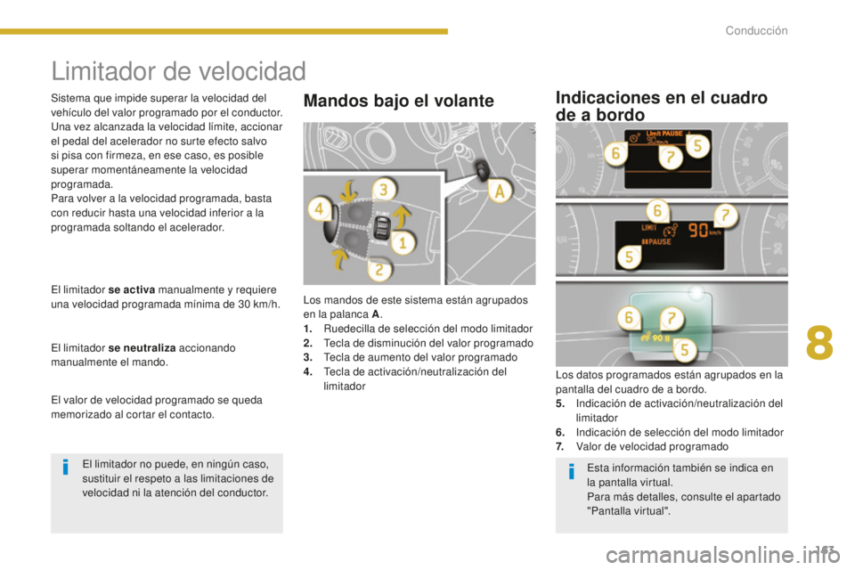 PEUGEOT 5008 2016 Manual del propietario (in Spanish) 163
5008_es_Chap08_conduite_ed01-2015
Limitador de velocidad
Los mandos de este sistema están agrupados
en la palanca A.
1.
R
uedecilla de selección del modo limitador
2.
T
ecla de disminución PEUGEOT 5008 2016 Manual del propietario (in Spanish) 163
5008_es_Chap08_conduite_ed01-2015
Limitador de velocidad
Los mandos de este sistema están agrupados
en la palanca A.
1.
R
uedecilla de selección del modo limitador
2.
T
ecla de disminución