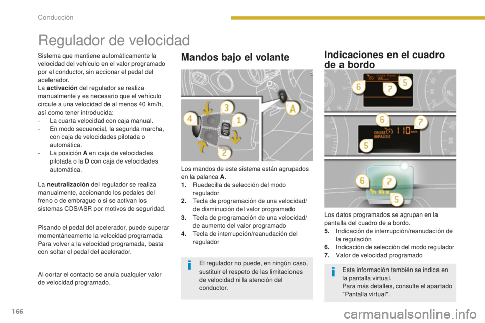 PEUGEOT 5008 2016 Manual del propietario (in Spanish) 166
5008_es_Chap08_conduite_ed01-2015
Regulador de velocidad
Los mandos de este sistema están agrupados
en la palanca A.
1.
R
uedecilla de selección del modo
regulador
2.
T
ecla de programaci PEUGEOT 5008 2016 Manual del propietario (in Spanish) 166
5008_es_Chap08_conduite_ed01-2015
Regulador de velocidad
Los mandos de este sistema están agrupados
en la palanca A.
1.
R
uedecilla de selección del modo
regulador
2.
T
ecla de programaci