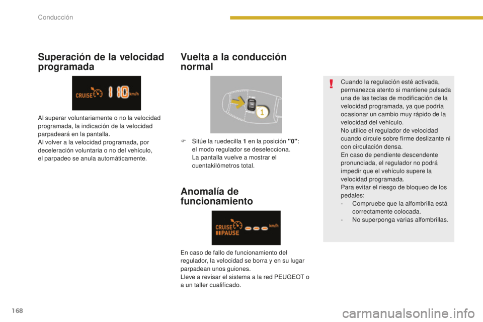 PEUGEOT 5008 2016 Manual del propietario (in Spanish) 168
5008_es_Chap08_conduite_ed01-2015
Anomalía de
funcionamiento
Cuando la regulación esté activada,
permanezca atento si mantiene pulsada
una de las teclas de modificación de la
velocidad pro PEUGEOT 5008 2016 Manual del propietario (in Spanish) 168
5008_es_Chap08_conduite_ed01-2015
Anomalía de
funcionamiento
Cuando la regulación esté activada,
permanezca atento si mantiene pulsada
una de las teclas de modificación de la
velocidad pro