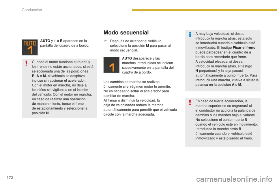 PEUGEOT 5008 2016 Manual del propietario (in Spanish) 172
5008_es_Chap08_conduite_ed01-2015
Modo secuencial
AUTO desaparece y las
marchas introducidas se indican
sucesivamente en la pantalla del
cuadro de a bordo.
Los cambios de marcha se realizan
ú PEUGEOT 5008 2016 Manual del propietario (in Spanish) 172
5008_es_Chap08_conduite_ed01-2015
Modo secuencial
AUTO desaparece y las
marchas introducidas se indican
sucesivamente en la pantalla del
cuadro de a bordo.
Los cambios de marcha se realizan
ú