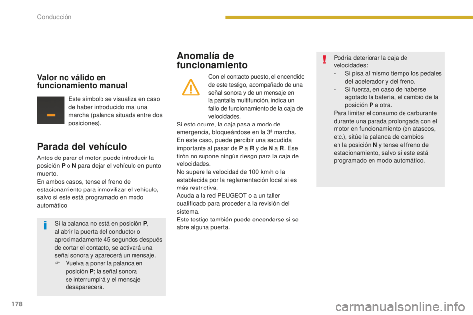 PEUGEOT 5008 2016 Manual del propietario (in Spanish) 178
5008_es_Chap08_conduite_ed01-2015
Parada del vehículo
Antes de parar el motor, puede introducir la
posición P o N para dejar el vehículo en punto
muer to.
En ambos casos, tense el freno de
e PEUGEOT 5008 2016 Manual del propietario (in Spanish) 178
5008_es_Chap08_conduite_ed01-2015
Parada del vehículo
Antes de parar el motor, puede introducir la
posición P o N para dejar el vehículo en punto
muer to.
En ambos casos, tense el freno de
e