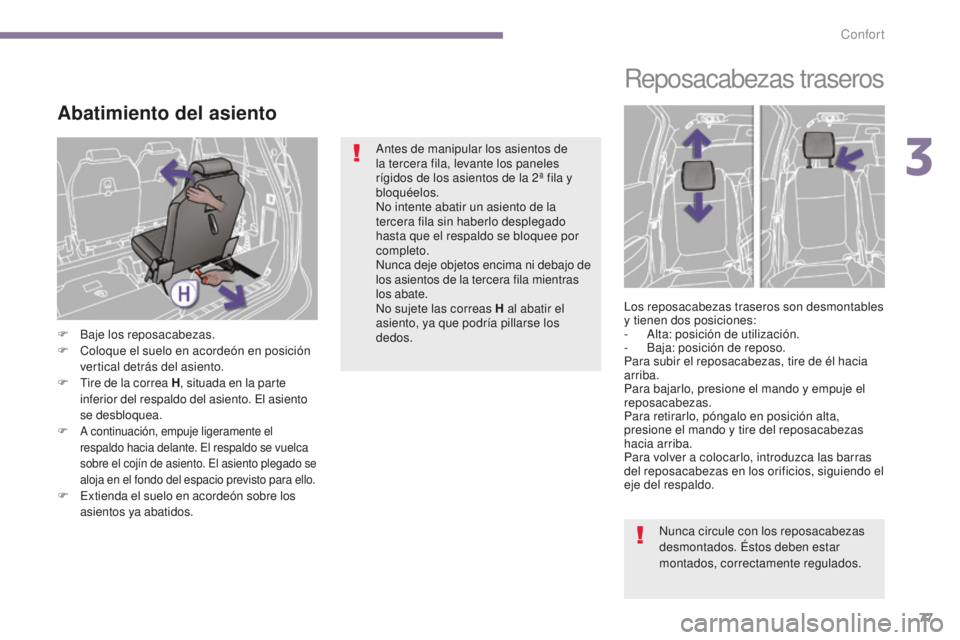 PEUGEOT 5008 2016 Manual del propietario (in Spanish) 77
5008_es_Chap03_confort_ed01-2015
Abatimiento del asiento
F Baje los reposacabezas.
F C oloque el suelo en acordeón en posición
vertical detrás del asiento.
F
T
ire de la correa H , situada e PEUGEOT 5008 2016 Manual del propietario (in Spanish) 77
5008_es_Chap03_confort_ed01-2015
Abatimiento del asiento
F Baje los reposacabezas.
F C oloque el suelo en acordeón en posición
vertical detrás del asiento.
F
T
ire de la correa H , situada e