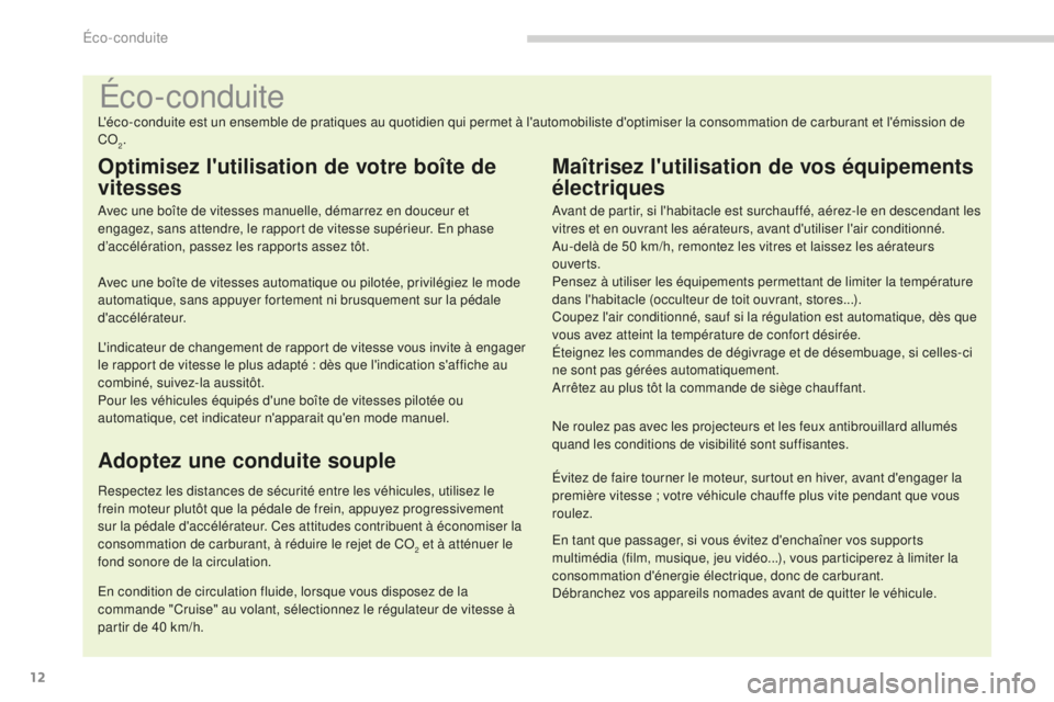 PEUGEOT 5008 2016  Manuel du propriétaire (in French) 12
Éco-conduite
L'éco-conduite est un ensemble de pratiques au quotidien qui permet à l'automobiliste d'optimiser la consommation de carburant et l'émission de 
CO
2.
Optimisez l&#
