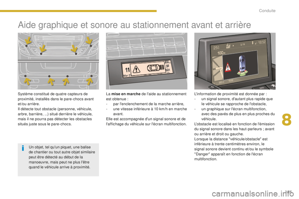 PEUGEOT 5008 2016 Manuel du propriétaire (in French) 185
Aide graphique et sonore au stationnement avant et arrière
Système constitué de quatre capteurs de
proximité, installés dans le pare-chocs avant
et/ou arrière.
Il détecte tout obstacle (p PEUGEOT 5008 2016 Manuel du propriétaire (in French) 185
Aide graphique et sonore au stationnement avant et arrière
Système constitué de quatre capteurs de
proximité, installés dans le pare-chocs avant
et/ou arrière.
Il détecte tout obstacle (p