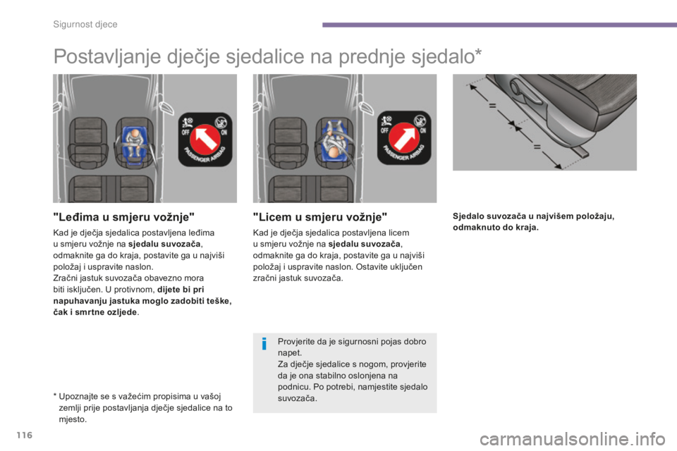 PEUGEOT 5008 2016  Upute Za Rukovanje (in Croatian) 116
5008_hr_Chap06_securite-enfants_ed01-2015
Sjedalo suvozača u najvišem položaju, 
odmaknuto do kraja."Licem u smjeru vožnje"
Kad je dječja sjedalica postavljena licem 
u smjeru vožnje