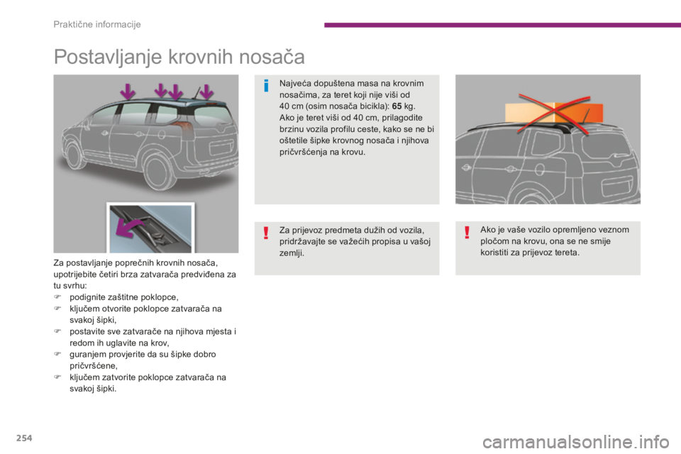 PEUGEOT 5008 2016  Upute Za Rukovanje (in Croatian) 254
5008_hr_Chap10_infos-pratiques_ed01-2015
Postavljanje krovnih nosača
Za postavljanje poprečnih krovnih nosača, 
upotrijebite četiri brza zatvarača predviđena za 
tu svrhu:
F 
p
 odignite za