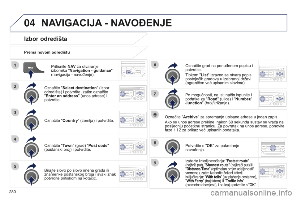 PEUGEOT 5008 2016 Upute Za Rukovanje (in Croatian) 04
280
5008_hr_Chap12b_RT6-2-8_ed01-2015
Pritisnite N AV za otvaranje
izbornika " Navigation - guidance "
(navigacija
- navođenje).
Prema novom odredištu
Izbor odredišta
Označite " PEUGEOT 5008 2016 Upute Za Rukovanje (in Croatian) 04
280
5008_hr_Chap12b_RT6-2-8_ed01-2015
Pritisnite N AV za otvaranje
izbornika " Navigation - guidance "
(navigacija
- navođenje).
Prema novom odredištu
Izbor odredišta
Označite "