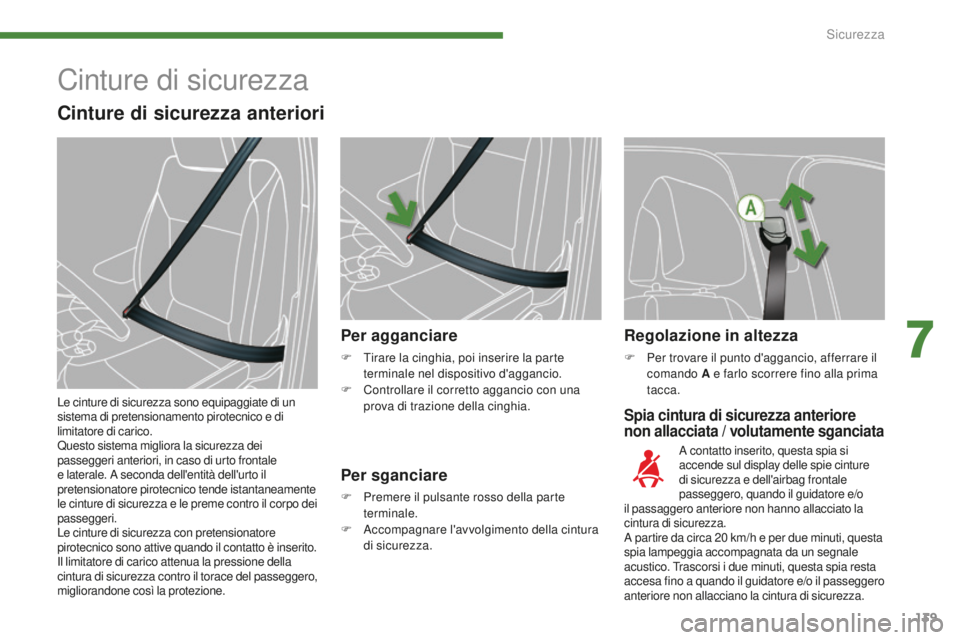 PEUGEOT 5008 2016 Manuale duso (in Italian) 139
5008_it_Chap07_securite_ed01-2015
Spia cintura di sicurezza anteriore
non allacciata / volutamente sganciata
Per agganciare
F Tirare la cinghia, poi inserire la parte terminale nel dispositivo d& PEUGEOT 5008 2016 Manuale duso (in Italian) 139
5008_it_Chap07_securite_ed01-2015
Spia cintura di sicurezza anteriore
non allacciata / volutamente sganciata
Per agganciare
F Tirare la cinghia, poi inserire la parte terminale nel dispositivo d&