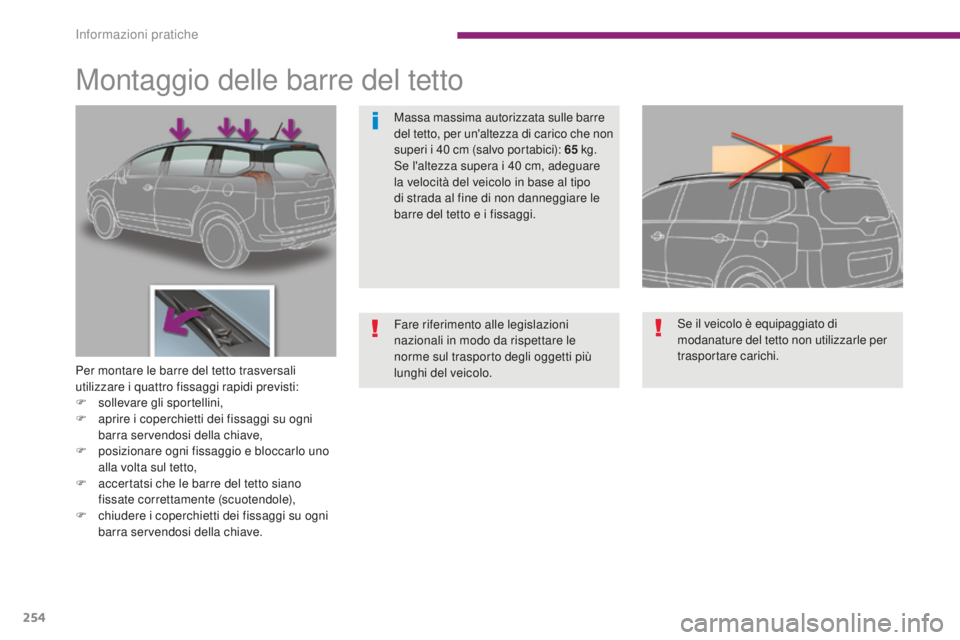 PEUGEOT 5008 2016 Manuale duso (in Italian) 254
5008_it_Chap10_infos-pratiques_ed01-2015
Montaggio delle barre del tetto
Per montare le barre del tetto trasversali
utilizzare i quattro fissaggi rapidi previsti:
F
s
ollevare gli sportellini,
PEUGEOT 5008 2016 Manuale duso (in Italian) 254
5008_it_Chap10_infos-pratiques_ed01-2015
Montaggio delle barre del tetto
Per montare le barre del tetto trasversali
utilizzare i quattro fissaggi rapidi previsti:
F
s
ollevare gli sportellini,