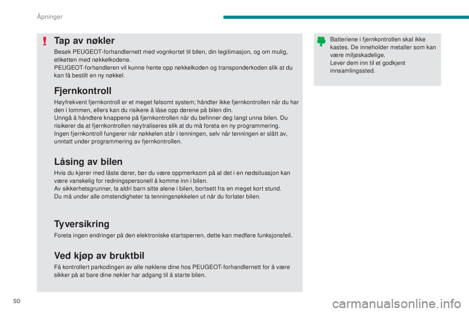 PEUGEOT 5008 2016 Instruksjoner for bruk (in Norwegian) 50
5008_no_Chap02_ouvertures_ed01-2015
Tap av nøkler
Besøk PEUGEOT-forhandlernett med vognkortet til bilen, din legitimasjon, og om mulig,
etiketten med nøkkelkodene.
PEUGEOT-forhandleren vil kunn PEUGEOT 5008 2016 Instruksjoner for bruk (in Norwegian) 50
5008_no_Chap02_ouvertures_ed01-2015
Tap av nøkler
Besøk PEUGEOT-forhandlernett med vognkortet til bilen, din legitimasjon, og om mulig,
etiketten med nøkkelkodene.
PEUGEOT-forhandleren vil kunn
