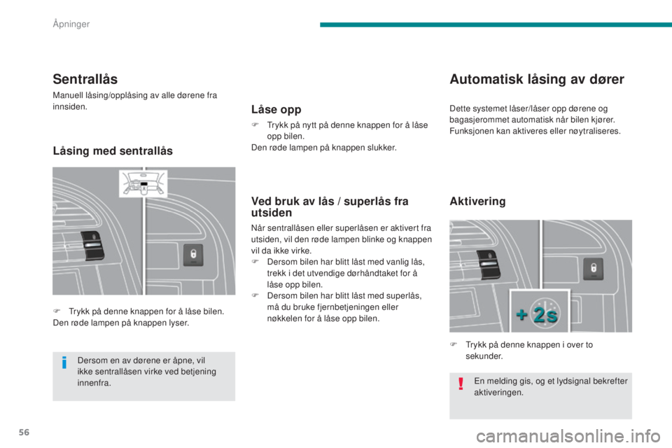 PEUGEOT 5008 2016 Instruksjoner for bruk (in Norwegian) 56
5008_no_Chap02_ouvertures_ed01-2015
En melding gis, og et lydsignal bekrefter
aktiveringen.
Sentrallås
Manuell låsing/opplåsing av alle dørene fra
innsiden.
F
T
rykk på denne knappen for PEUGEOT 5008 2016 Instruksjoner for bruk (in Norwegian) 56
5008_no_Chap02_ouvertures_ed01-2015
En melding gis, og et lydsignal bekrefter
aktiveringen.
Sentrallås
Manuell låsing/opplåsing av alle dørene fra
innsiden.
F
T
rykk på denne knappen for
