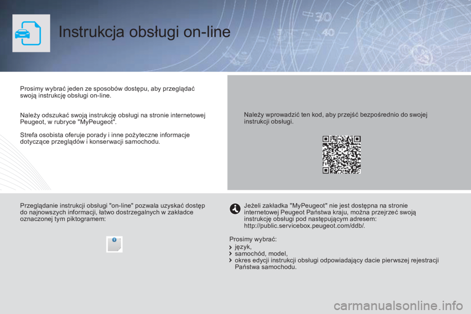 PEUGEOT 5008 2016  Instrukcja obsługi (in Polish) 5008_pl_Chap00_Couv-debut_ed01-2015
Instrukcja obsługi on-line
Strefa osobista oferuje porady i inne pożyteczne informacje 
dotyczące przeglądów i konser wacji samochodu. Prosimy wybrać jeden ze