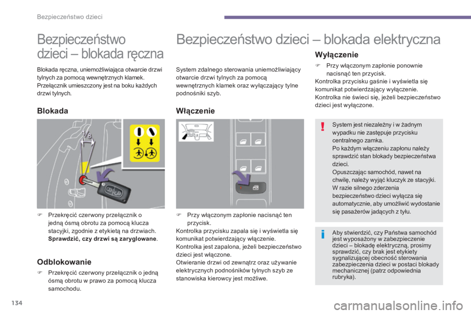 PEUGEOT 5008 2016 Instrukcja obsługi (in Polish) 134
5008_pl_Chap06_securite-enfants_ed01-2015
Bezpieczeństwo
dzieci – blokada ręczna
F Przekręcić czer wony przełącznik o
jedną ósmą obrotu za pomocą klucza
stacyjki, zgodnie z etykiet PEUGEOT 5008 2016 Instrukcja obsługi (in Polish) 134
5008_pl_Chap06_securite-enfants_ed01-2015
Bezpieczeństwo
dzieci – blokada ręczna
F Przekręcić czer wony przełącznik o
jedną ósmą obrotu za pomocą klucza
stacyjki, zgodnie z etykiet