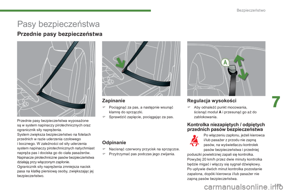 PEUGEOT 5008 2016 Instrukcja obsługi (in Polish) 139
5008_pl_Chap07_securite_ed01-2015
Kontrolka niezapiętych / odpiętych
przednich pasów bezpieczeństwa
Zapinanie
F Pociągnąć za pas, a następnie wsunąć
klamrę do sprzączki.
F
S
prawd PEUGEOT 5008 2016 Instrukcja obsługi (in Polish) 139
5008_pl_Chap07_securite_ed01-2015
Kontrolka niezapiętych / odpiętych
przednich pasów bezpieczeństwa
Zapinanie
F Pociągnąć za pas, a następnie wsunąć
klamrę do sprzączki.
F
S
prawd