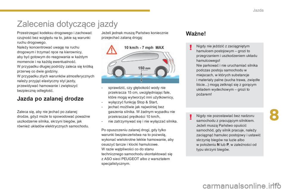 PEUGEOT 5008 2016 Instrukcja obsługi (in Polish) 147
5008_pl_Chap08_conduite_ed01-2015
Zalecenia dotyczące jazdy
Przestrzegać kodeksu drogowego i zachować
czujność bez względu na to, jakie są warunki
ruchu drogowego.
Należy koncentrować u PEUGEOT 5008 2016 Instrukcja obsługi (in Polish) 147
5008_pl_Chap08_conduite_ed01-2015
Zalecenia dotyczące jazdy
Przestrzegać kodeksu drogowego i zachować
czujność bez względu na to, jakie są warunki
ruchu drogowego.
Należy koncentrować u