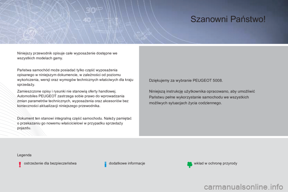 PEUGEOT 5008 2016  Instrukcja obsługi (in Polish) Szanowni Państwo!
Legendaostrzeżenie dla bezpieczeństwa dodatkowe informacjewkład w ochronę przyrody
Dziękujemy za wybranie PEUGEOT 5008.
Niniejszy przewodnik opisuje całe wyposażenie dostępn