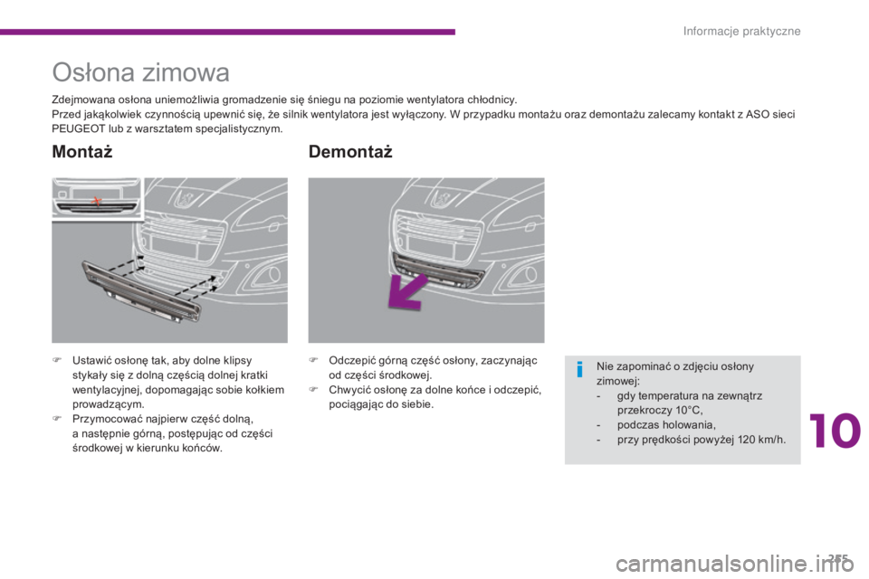 PEUGEOT 5008 2016  Instrukcja obsługi (in Polish) 255
5008_pl_Chap10_infos-pratiques_ed01-2015
Demontaż
F Odczepić górną część osłony, zaczynając od części środkowej.
F
 
C
 hwycić osłonę za dolne końce i odczepić, 
pociągając do s