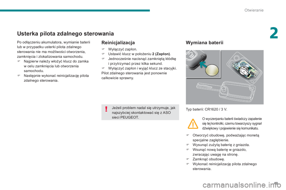 PEUGEOT 5008 2016 Instrukcja obsługi (in Polish) 49
5008_pl_Chap02_ouvertures_ed01-2015
Usterka pilota zdalnego sterowania
Po odłączeniu akumulatora, wymianie baterii
lub w przypadku usterki pilota zdalnego
sterowania nie ma możliwości otworze PEUGEOT 5008 2016 Instrukcja obsługi (in Polish) 49
5008_pl_Chap02_ouvertures_ed01-2015
Usterka pilota zdalnego sterowania
Po odłączeniu akumulatora, wymianie baterii
lub w przypadku usterki pilota zdalnego
sterowania nie ma możliwości otworze