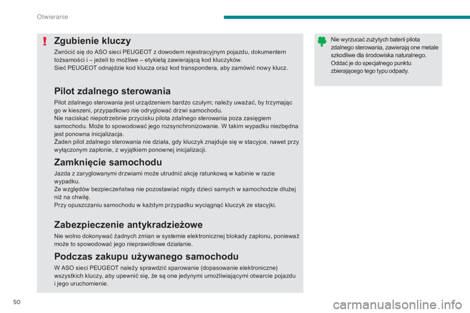 PEUGEOT 5008 2016 Instrukcja obsługi (in Polish) 50
5008_pl_Chap02_ouvertures_ed01-2015
Zgubienie kluczy
Zwrócić się do ASO sieci PEUGEOT z dowodem rejestracyjnym pojazdu, dokumentem
tożsamości i – jeżeli to możliwe – etykietą zawieraj PEUGEOT 5008 2016 Instrukcja obsługi (in Polish) 50
5008_pl_Chap02_ouvertures_ed01-2015
Zgubienie kluczy
Zwrócić się do ASO sieci PEUGEOT z dowodem rejestracyjnym pojazdu, dokumentem
tożsamości i – jeżeli to możliwe – etykietą zawieraj