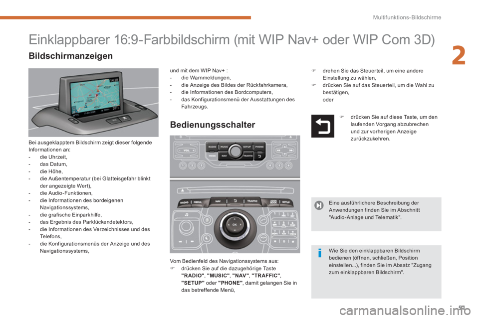 PEUGEOT 5008 2014 Betriebsanleitungen (in German) 2
Multifunktions-Bildschirme
51
Bei ausgeklapptem Bildschirm zeigt dieser folgende
Informationen an:
- die Uhrzeit,
- das Datum,
- die Höhe,
- die Außentemperatur (bei PEUGEOT 5008 2014 Betriebsanleitungen (in German) 2
Multifunktions-Bildschirme
51
Bei ausgeklapptem Bildschirm zeigt dieser folgende
Informationen an:
- die Uhrzeit,
- das Datum,
- die Höhe,
- die Außentemperatur (bei