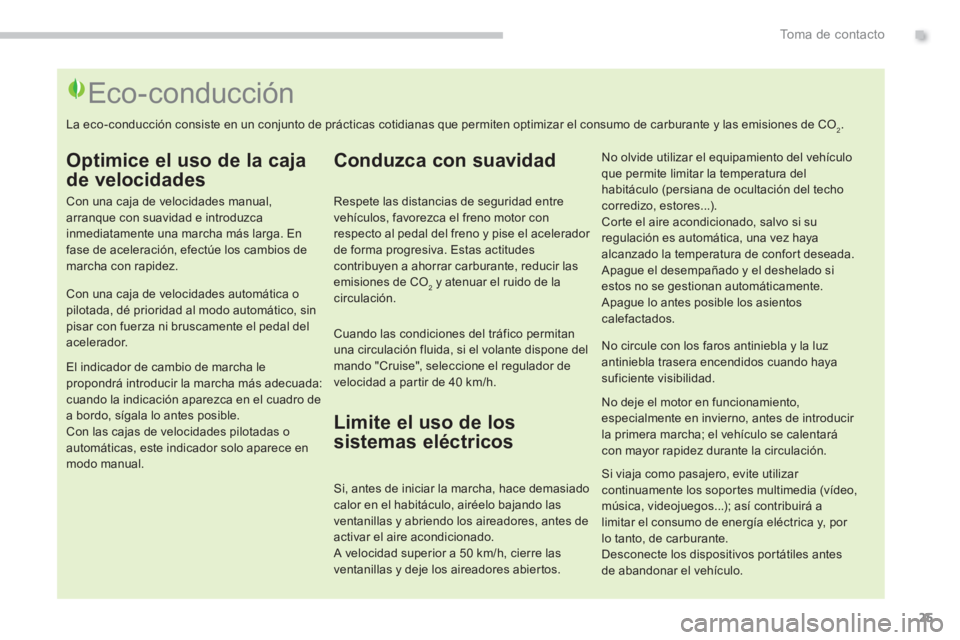 PEUGEOT 5008 2014 Manual del propietario (in Spanish) .To m a d e c o n t a c t o
25
Eco-conducción
Optimice el uso de la caja
de velocidades
PEUGEOT 5008 2014 Manual del propietario (in Spanish) .To m a d e c o n t a c t o
25
Eco-conducción
Optimice el uso de la caja
de velocidades