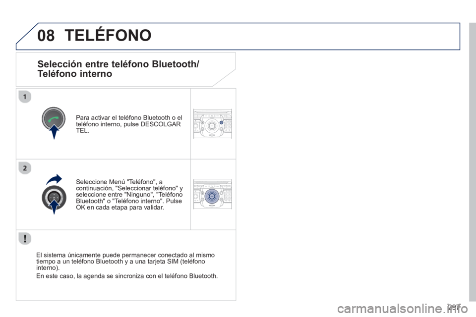 PEUGEOT 5008 2014  Manual del propietario (in Spanish) 297
08
2ABC3DEF5JKL4GHI6MNO8TUV7PQRS9WXYZ0*#
1RADIO MEDIANAV TRAFFIC
SETUPADDR
BOOK
2ABC3DEF5JKL4GHI6MNO8TUV7PQRS9WXYZ0*#
1RADIO MEDIANAV TRAFFIC
SETUPADDR
BOOK
   
 
 
 
 
 
 
 
 
 
 
 
 
 
 
Selecci