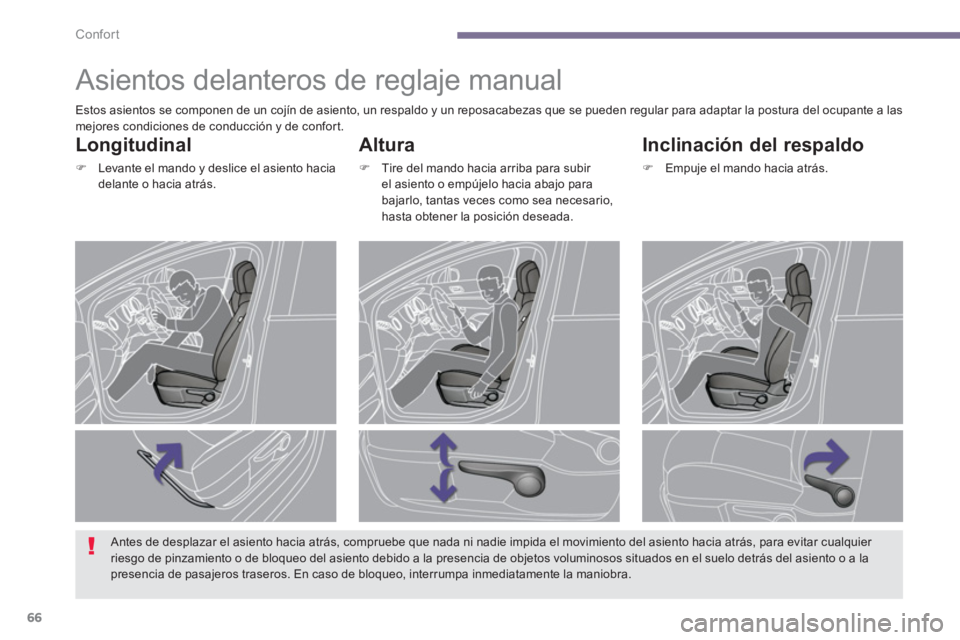 PEUGEOT 5008 2014  Manual del propietario (in Spanish) Confort
66
   
 
 
 
 
 
 
 
Asientos delanteros de reglaje manual 
 
 
Altura 
 
 
 
�) 
  Tire del mando hacia arriba para subir 
el asiento o empújelo hacia abajo para 
bajarlo, tantas veces como 