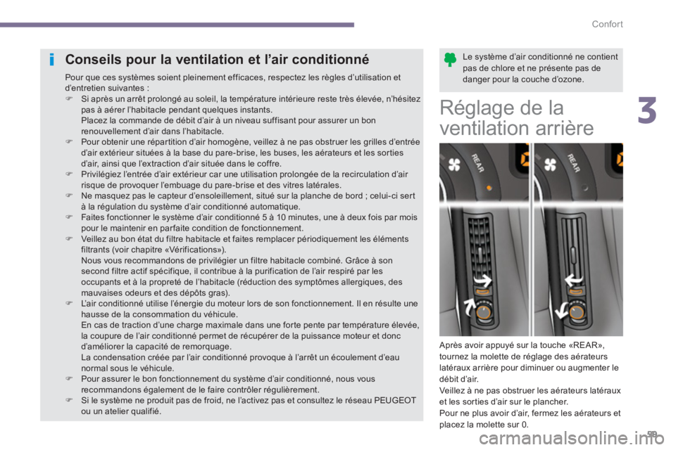 PEUGEOT 5008 2014  Manuel du propriétaire (in French) 3
Confort
59
   
Le système d’air conditionné ne contient 
pas de chlore et ne présente pas de 
danger pour la couche d’ozone.  
  
 
 
 
 
 
 
 
 
 
 
 
Conseils pour la ventilation et l’air