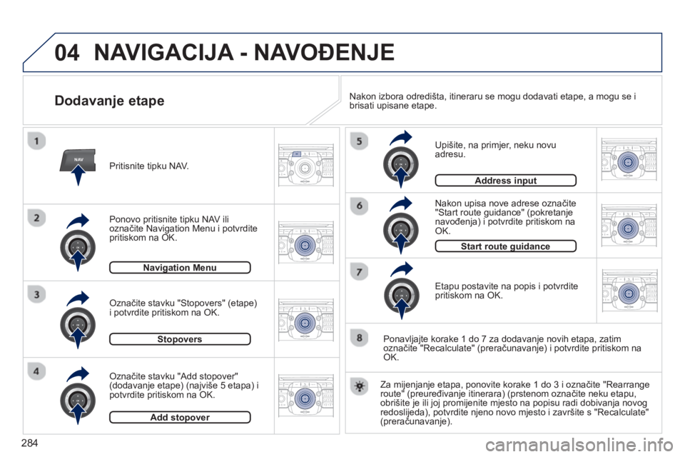 PEUGEOT 5008 2014  Upute Za Rukovanje (in Croatian) 284
04
NAV2ABC3DEF5JKL4GHI6MNO8TUV7PQRS9WXYZ0*#
1RADIO MEDIANAV TRAFFIC
SETUPADDR
BOOK
2ABC3DEF5JKL4GHI6MNO8TUV7PQRS9WXYZ0*#
1RADIO MEDIANAV TRAFFIC
SETUPADDR
BOOK
2ABC3DEF5JKL4GHI6MNO8TUV7PQRS9WXYZ0*