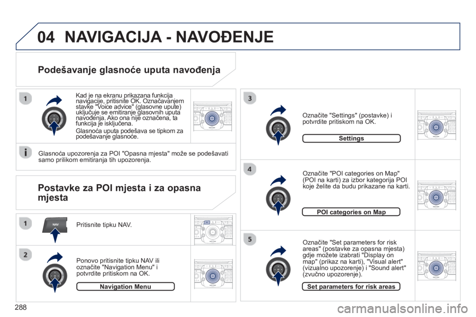 PEUGEOT 5008 2014  Upute Za Rukovanje (in Croatian) 288
NAV
04
2ABC3DEF5JKL4GHI6MNO8TUV7PQRS9WXYZ0*#
1RADIO MEDIANAV TRAFFIC
SETUPADDR
BOOK
2ABC3DEF5JKL4GHI6MNO8TUV7PQRS9WXYZ0*#
1RADIO MEDIANAV TRAFFIC
SETUPADDR
BOOK
2ABC3DEF5JKL4GHI6MNO8TUV7PQRS9WXYZ0