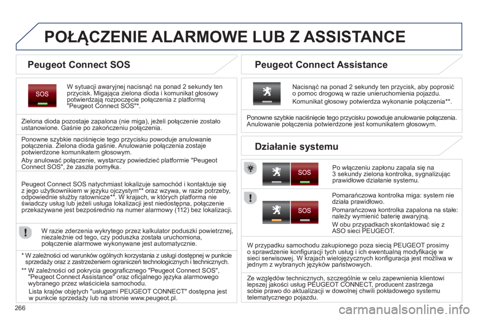PEUGEOT 5008 2014 Instrukcja obsługi (in Polish) 266
POŁĄCZENIE ALARMOWE LUB Z ASSISTANCE
W sytuacji awaryjnej nacisnąć na ponad 2 sekundy ten
przycisk. Migająca zielona dioda i komunikat głosowy
potwierdzaj PEUGEOT 5008 2014 Instrukcja obsługi (in Polish) 266
POŁĄCZENIE ALARMOWE LUB Z ASSISTANCE
W sytuacji awaryjnej nacisnąć na ponad 2 sekundy ten
przycisk. Migająca zielona dioda i komunikat głosowy
potwierdzaj