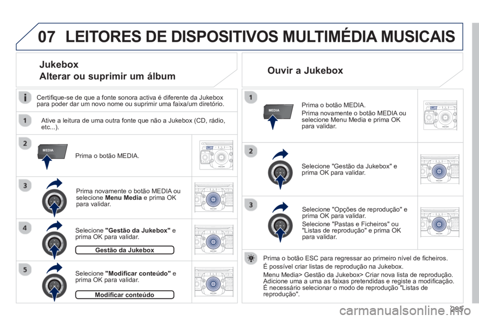 PEUGEOT 5008 2014  Manual de utilização (in Portuguese) 295
07
MEDIA
MEDIA
2ABC3DEF5JKL4GHI6MNO8TUV7PQRS9WXYZ0*#
1RADIO MEDIANAV TRAFFIC
SETUPADDR
BOOK
2ABC3DEF5JKL4GHI6MNO8TUV7PQRS9WXYZ0*#
1RADIO MEDIANAV TRAFFIC
SETUPADDR
BOOK
2ABC3DEF5JKL4GHI6MNO8TUV7PQ