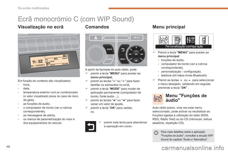 PEUGEOT 5008 2014  Manual de utilização (in Portuguese) Os ecrãs multifunções
48
   
 
 
 
 
 
 
 
 
 
 
 
 
 
 
 
 
 
 
 
 
 
 
 
 
 
 
 
Ecrã monocrómio C  
 (com WIP Sound) 
 
 
Menu principal 
 
Em função do contexto são visualizados: 
   
 
- 