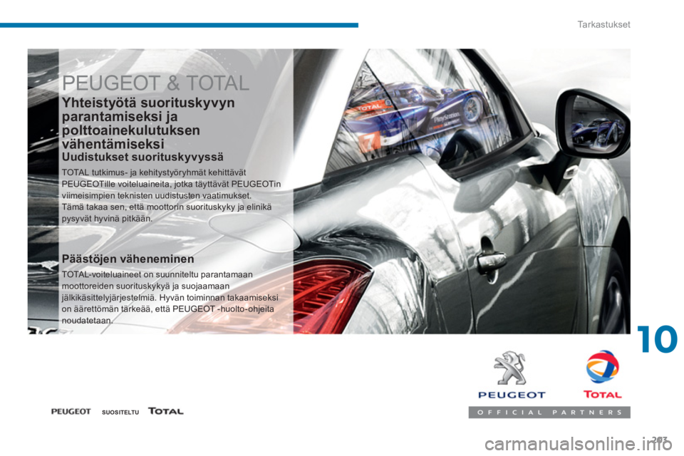 PEUGEOT 5008 2014  Omistajan Käsikirja (in Finnish) 10
Ta r k a s t u k s e t
203
  PEUGEOT & TOTAL 
 
 
Yhteistyötä suorituskyvyn 
parantamiseksi ja 
polttoainekulutuksen 
vähentämiseksi 
   
Uudistukset suorituskyvyssä 
 
TOTAL tutkimus- ja kehi