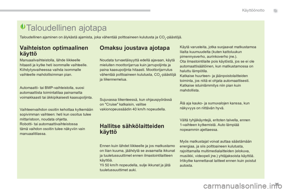 PEUGEOT 5008 2014  Omistajan Käsikirja (in Finnish) .Käyttöönotto
25
   
 
 
 
 
 
 
 
 
 
 
 
 
 
 
 
 
 
 
 
 
 
 
 
 
 
 
 
 
 
 
 
 
 
 
 
 
 
 
 
 
 
 
 
 
 
 
 
 
 
Taloudellinen ajotapa 
 
 
Vaihteiston optimaalinen 
käyttö 
   
Manuaalivai