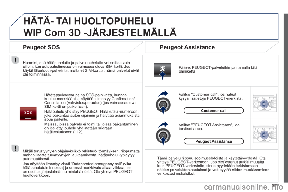 PEUGEOT 5008 2014  Omistajan Käsikirja (in Finnish) 267
2ABC3DEF5JKL4GHI6MNO8TUV7PQRS9WXYZ0*#
1RADIO MEDIANAV TRAFFIC
SETUPADDR
BOOK
2ABC3DEF5JKL4GHI6MNO8TUV7PQRS9WXYZ0*#
1RADIO MEDIANAV TRAFFIC
SETUPADDR
BOOK
  HÄTÄ- TAI HUOLTOPUHELU 
WIP Com 3D -J
