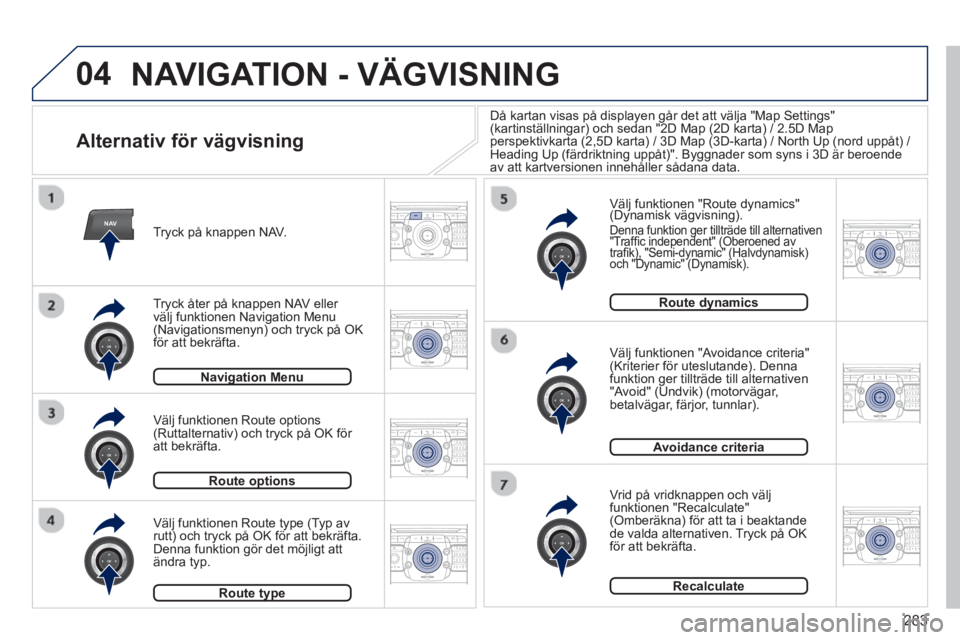 PEUGEOT 5008 2014  Bruksanvisningar (in Swedish) 283
04
NAV2ABC3DEF5JKL4GHI6MNO8TUV7PQRS9WXYZ0*#
1RADIO MEDIANAV TRAFFIC
SETUPADDR
BOOK
2ABC3DEF5JKL4GHI6MNO8TUV7PQRS9WXYZ0*#
1RADIO MEDIANAV TRAFFIC
SETUPADDR
BOOK
2ABC3DEF5JKL4GHI6MNO8TUV7PQRS9WXYZ0*