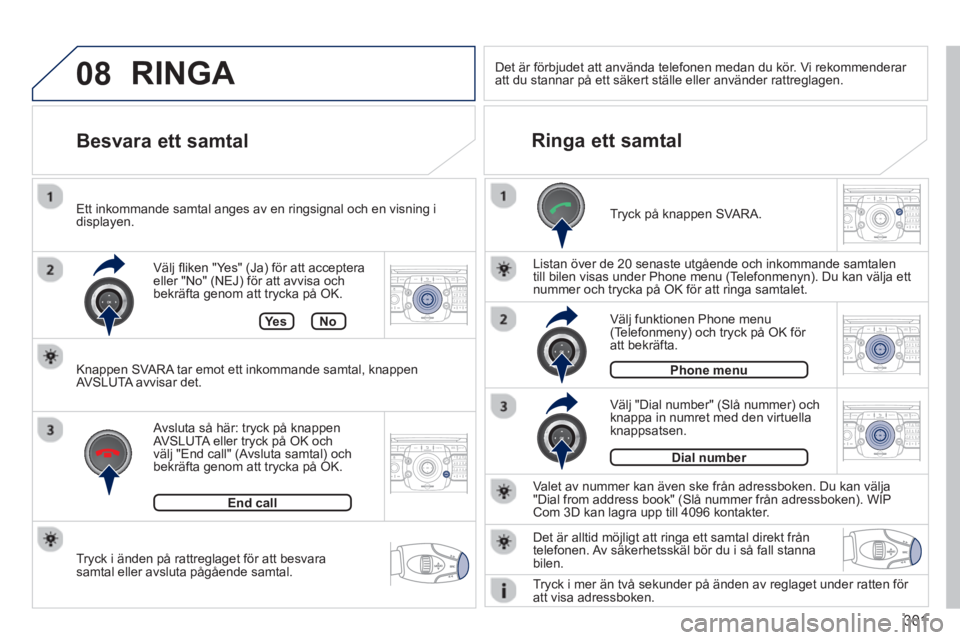 PEUGEOT 5008 2014  Bruksanvisningar (in Swedish) 301
08
2ABC3DEF5JKL4GHI6MNO8TUV7PQRS9WXYZ0*#
1RADIO MEDIANAV TRAFFIC
SETUPADDR
BOOK
2ABC3DEF5JKL4GHI6MNO8TUV7PQRS9WXYZ0*#
1RADIO MEDIANAV TRAFFIC
SETUPADDR
BOOK
2ABC3DEF5JKL4GHI6MNO8TUV7PQRS9WXYZ0*#
1