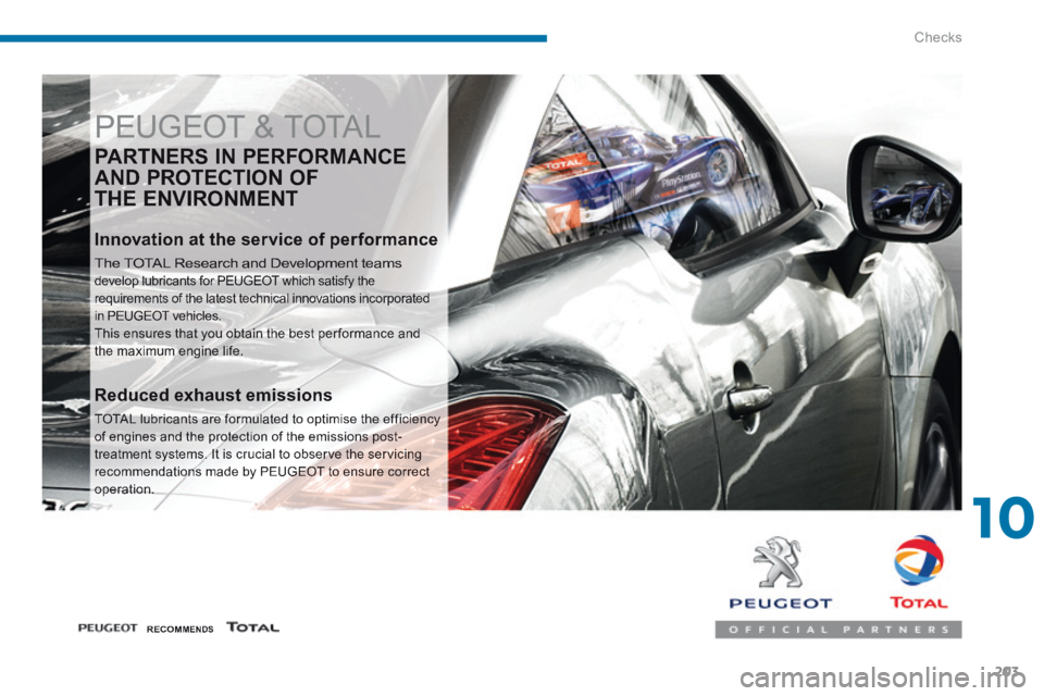 PEUGEOT 5008 2013.5  Owners Manual 10
Checks203
 PEUGEOT & TOTAL 
  PARTNERS  IN  PERFORMANCE 
AND PROTECTION OF 
THE ENVIRONMENT 
  Innovation at the service of performance 
 The TOTAL Research and Development teams develop lubricants