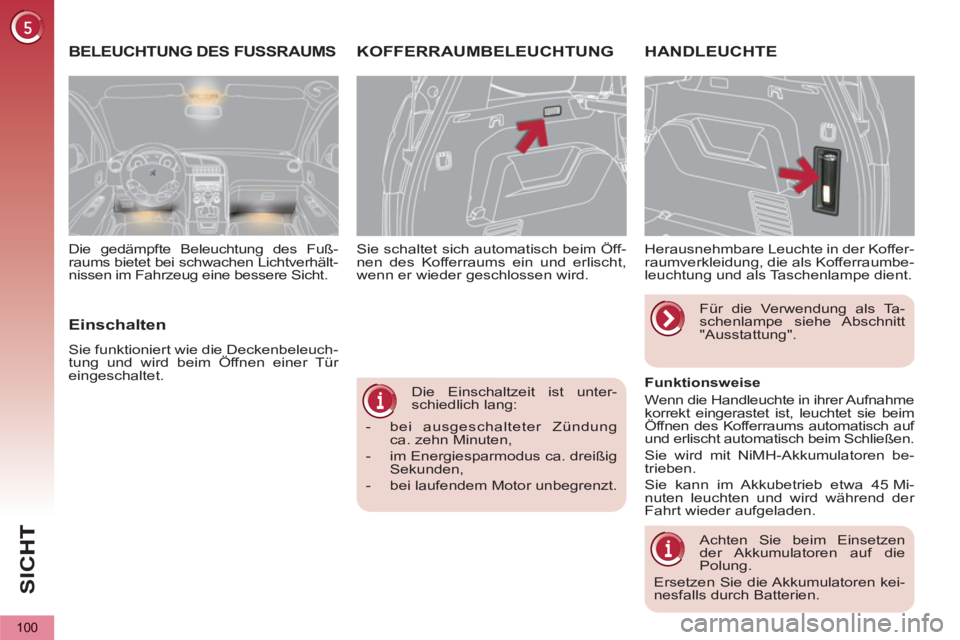 PEUGEOT 5008 2013 Betriebsanleitungen (in German) SI
C
100
Die Einschaltzeit ist unter-
schiedlich lang:
- bei ausgeschalteter Zündung
ca. zehn Minuten,
- im Energiesparmodus ca. dreißig
Sekunden,
- bei laufendem Motor u PEUGEOT 5008 2013 Betriebsanleitungen (in German) SI
C
100
Die Einschaltzeit ist unter-
schiedlich lang:
- bei ausgeschalteter Zündung
ca. zehn Minuten,
- im Energiesparmodus ca. dreißig
Sekunden,
- bei laufendem Motor u