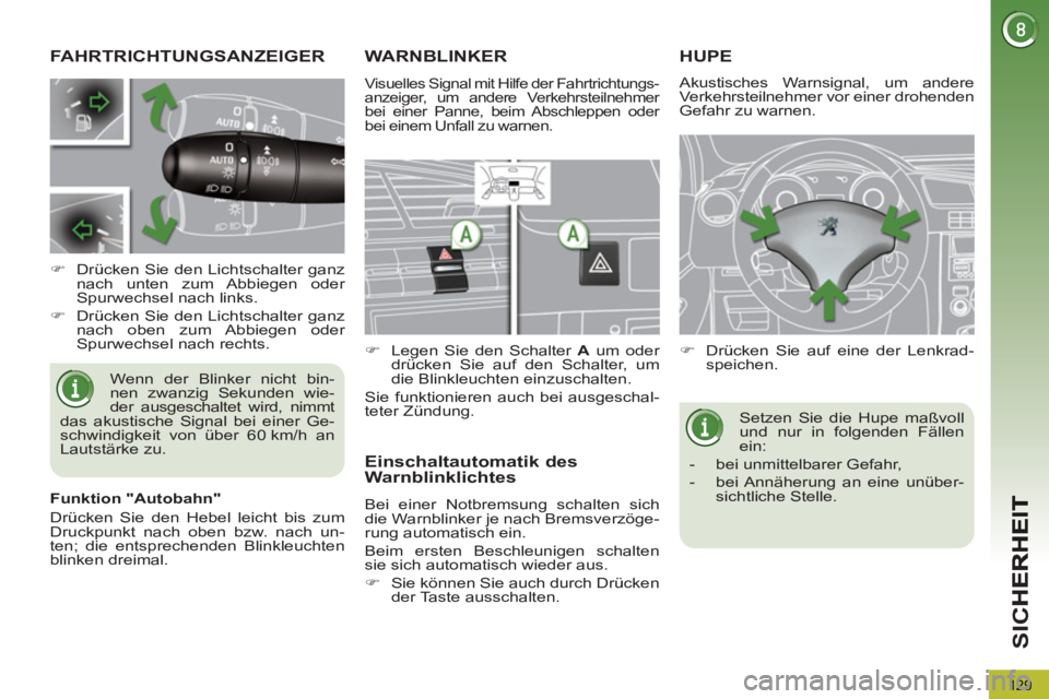 PEUGEOT 5008 2013 Betriebsanleitungen (in German) SI
C
129
FAHRTRICHTUNGSANZEIGER
Wenn der Blinker nicht bin-
nen zwanzig Sekunden wie-
der ausgeschaltet wird, nimmt
das akustische Signal bei einer Ge-
schwindigkeit von über 60 km/h an
Lautstä PEUGEOT 5008 2013 Betriebsanleitungen (in German) SI
C
129
FAHRTRICHTUNGSANZEIGER
Wenn der Blinker nicht bin-
nen zwanzig Sekunden wie-
der ausgeschaltet wird, nimmt
das akustische Signal bei einer Ge-
schwindigkeit von über 60 km/h an
Lautstä