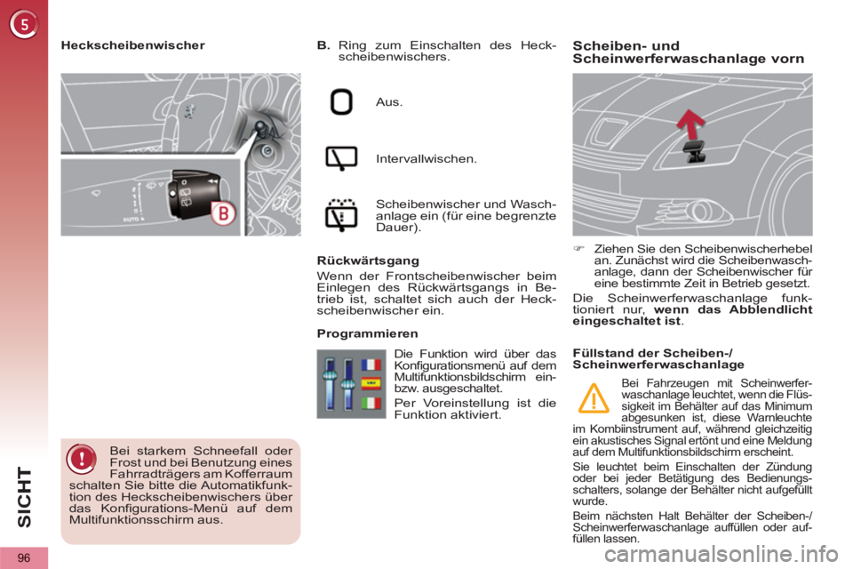 PEUGEOT 5008 2013 Betriebsanleitungen (in German) SI
C
96
Scheiben- und
Scheinwerferwaschanlage vorn
B.
Ring zum Einschalten des Heck-
scheibenwischers.
Aus.
Intervallwischen.
Scheibenwischer und Wasch-
anlage ein (für ein PEUGEOT 5008 2013 Betriebsanleitungen (in German) SI
C
96
Scheiben- und
Scheinwerferwaschanlage vorn
B.
Ring zum Einschalten des Heck-
scheibenwischers.
Aus.
Intervallwischen.
Scheibenwischer und Wasch-
anlage ein (für ein
