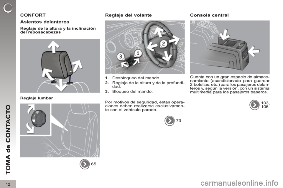 PEUGEOT 5008 2013  Manual del propietario (in Spanish) TO
M
12
  CONFORT
   
Asientos delanteros
 
 
Reglaje de la altura y la inclinación 
del reposacabezas  
   
Reglaje lumbar 
  65  
 
Reglaje del volante 
 
 
 
1. 
  Desbloqueo del mando. 
   
2. 
 