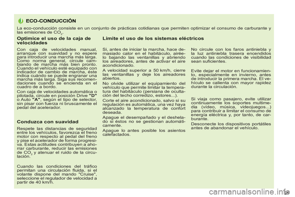 PEUGEOT 5008 2013 Manual del propietario (in Spanish) Optimice el uso de la caja de velocidades
Con caja de velocidades manual,
arranque con suavidad y no espere
para introducir una marcha más larga.
Como norma general, circule cam-
biando de ma PEUGEOT 5008 2013 Manual del propietario (in Spanish) Optimice el uso de la caja de velocidades
Con caja de velocidades manual,
arranque con suavidad y no espere
para introducir una marcha más larga.
Como norma general, circule cam-
biando de ma