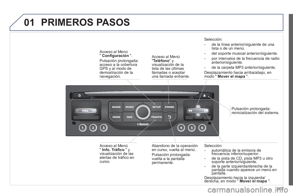 PEUGEOT 5008 2013  Manual del propietario (in Spanish) 277
01
Selección: 
-  automática de la emisora de frecuencia inferior/superior. -   de la pista de CD, pista MP3 u otro soporte anterior/siguiente.pppp
-   de la parte izquierda/derecha de la pantal
