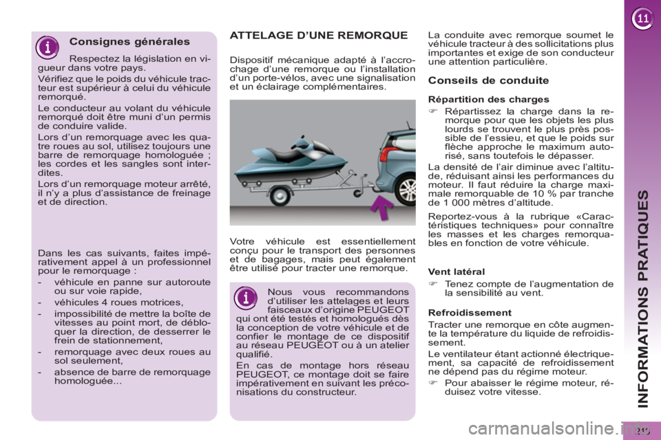 PEUGEOT 5008 2013  Manuel du propriétaire (in French) INFORMATIONS PRATIQUES
213
ATTELAGE D’UNE REMORQUE  
 
 
Votre véhicule est essentiellement 
conçu pour le transport des personnes 
et de bagages, mais peut également 
être utilisé pour tracter