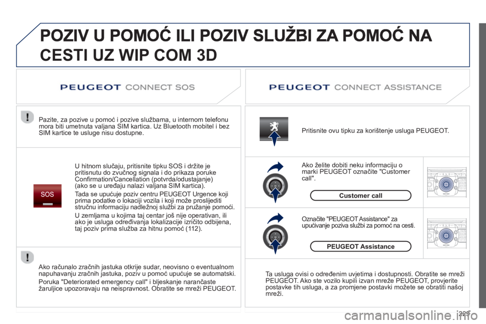 PEUGEOT 5008 2013  Upute Za Rukovanje (in Croatian) 229
2ABC3DEF5JKL4GHI6MNO8TUV7PQRS9WXYZ0*#
1RADIO MEDIANAV TRAFFIC
SETUPADDR
BOOK
2ABC3DEF5JKL4GHI6MNO8TUV7PQRS9WXYZ0*#
1RADIO MEDIANAV TRAFFIC
SETUPADDR
BOOK
CESTI UZ WIP COM 3D
U hitnom slučaju, pri