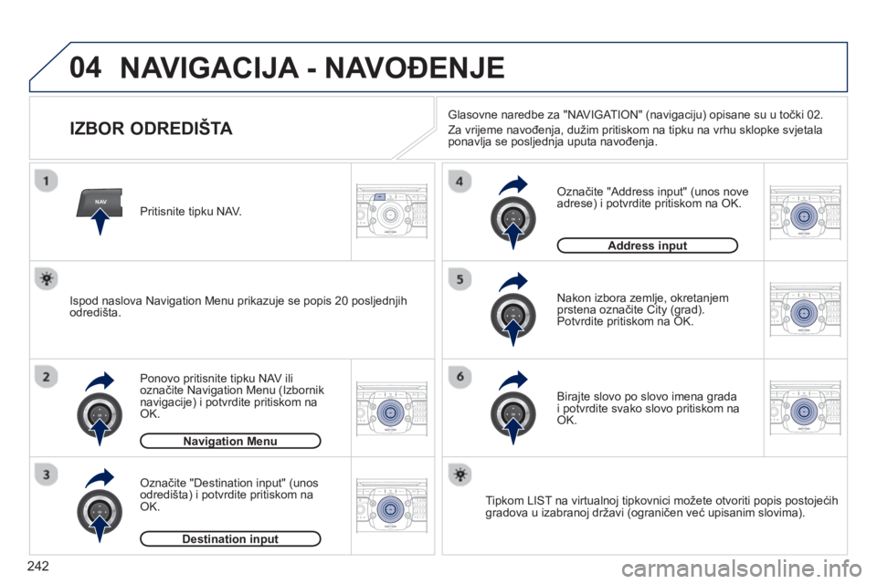 PEUGEOT 5008 2013  Upute Za Rukovanje (in Croatian) 242
04
NAV2ABC3DEF5JKL4GHI6MNO8TUV7PQRS9WXYZ0*#
1RADIO MEDIANAV TRAFFIC
SETUPADDR
BOOK
2ABC3DEF5JKL4GHI6MNO8TUV7PQRS9WXYZ0*#
1RADIO MEDIANAV TRAFFIC
SETUPADDR
BOOK
2ABC3DEF5JKL4GHI6MNO8TUV7PQRS9WXYZ0*