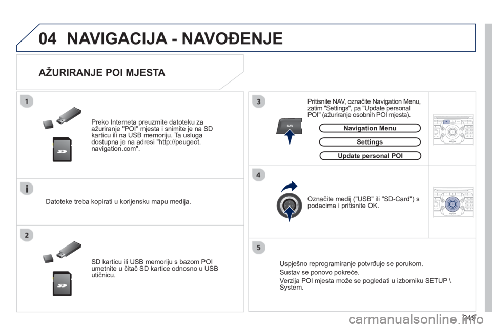 PEUGEOT 5008 2013  Upute Za Rukovanje (in Croatian) 249
04
NAV2ABC3DEF5JKL4GHI6MNO8TUV7PQRS9WXYZ0*#
1RADIO MEDIANAV TRAFFIC
SETUPADDR
BOOK
2ABC3DEF5JKL4GHI6MNO8TUV7PQRS9WXYZ0*#
1RADIO MEDIANAV TRAFFIC
SETUPADDR
BOOK
  NAVIGACIJA - NAVOĐENJE
 
 
Preko 